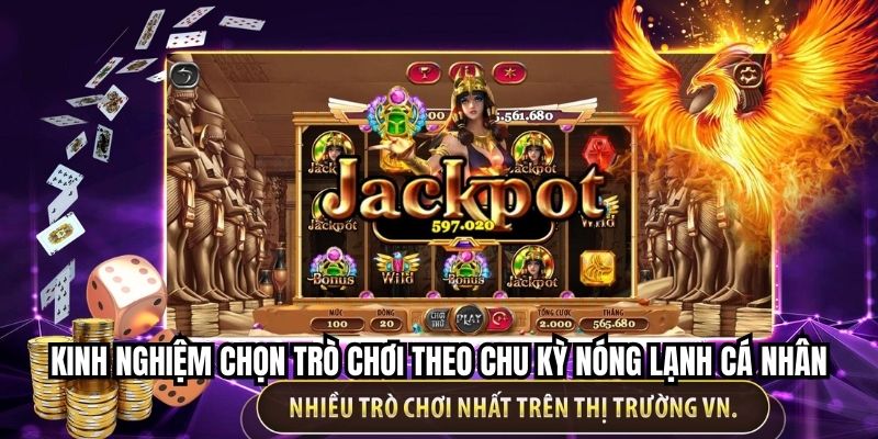 Kinh nghiệm chọn trò chơi theo chu kỳ nóng lạnh cá nhân