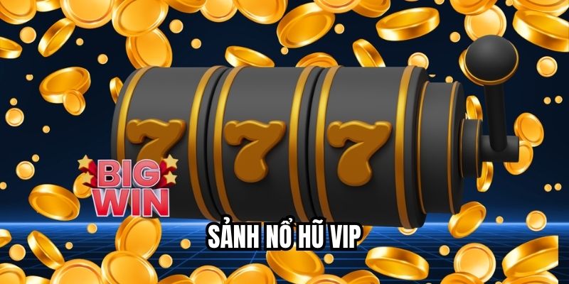Sảnh Nổ Hũ VIP