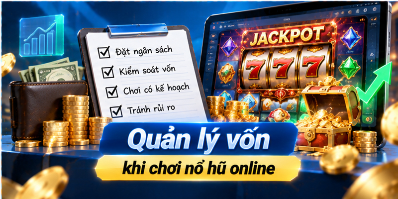 Quản lý vốn khi chơi nổ hũ online