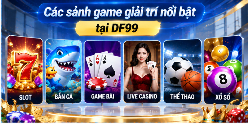 Các sảnh game giải trí nổi bật tại DF99