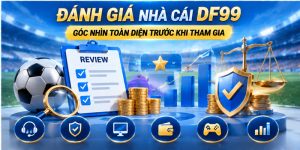 Đánh Giá Nhà Cái DF99 - Góc Nhìn Toàn Diện Trước Khi Tham Gia