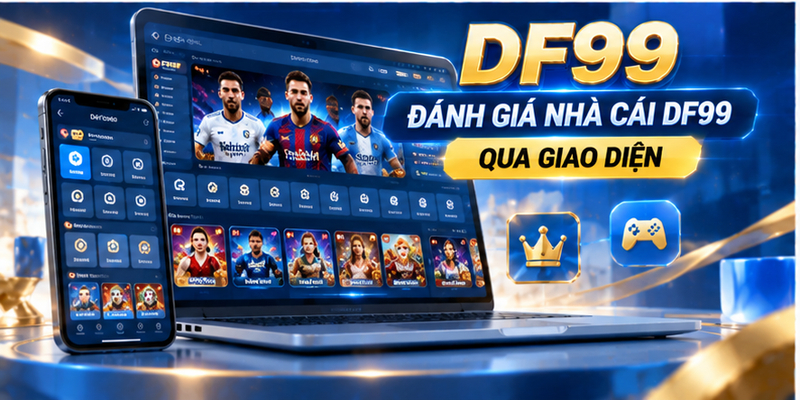 Đánh giá nhà cái DF99 qua giao diện