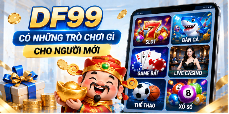  DF99 có những trò chơi gì cho người mới