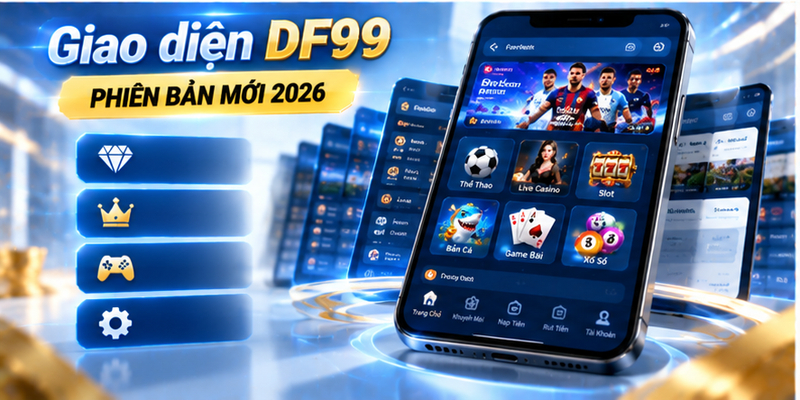 Giao diện DF99 phiên bản mới 2026