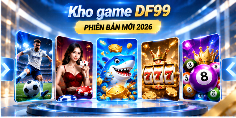 Kho game DF99 phiên bản mới 2026